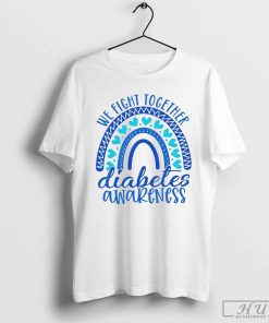 We fight together diabetes awareness shirt