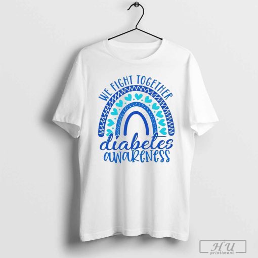 We fight together diabetes awareness shirt