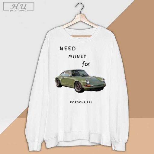 Need Money for Porsche Shirt, Need Money for Porsche 911 Car T-Shirt