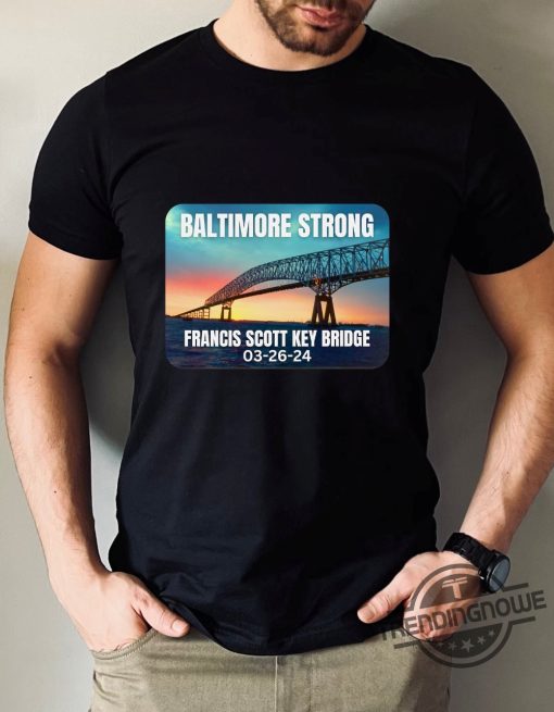 Baltimore Bridge Shirt Baltimore Bridge Collapse T Shirt Francis Scott Bridge Sweatshirt Baltimore Strong Shirt Baltimore Shirt