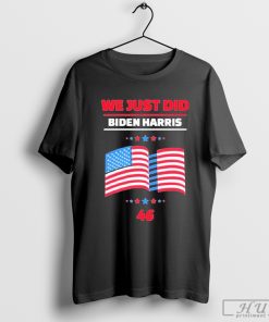 Official We just did 46 Biden Harris T-shirt