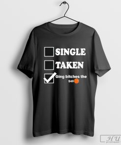 Single taken giving bitches the 40 vote shirt