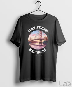 Stay Strong Baltimore Shirt Baltimore Strong Shirt Pray For Baltimore Shirt Francis Scott Key Baltimore Bridge T Shirt