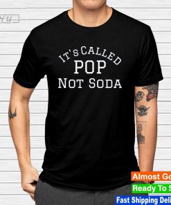 Awesome it's called pop not soda shirt