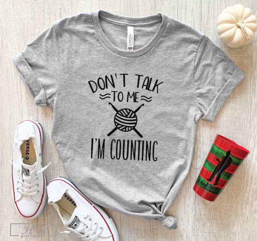 Don_t Talk To Me I_m Counting Shirt, Knitting Shirt, Crochet T shirt, Knitting Gift, Yarn, Gift for knitter