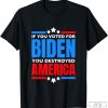 If You Voted For Biden You Destroyed America T-Shirt