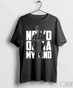 Nda'd Outta My Mind T-Shirt