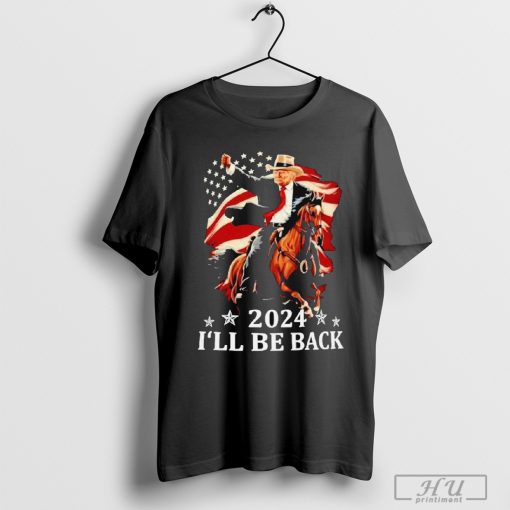 Nice Donald Trump 2024 I_ll Be Back Trump Riding A Horse With The American Flag T-shirt