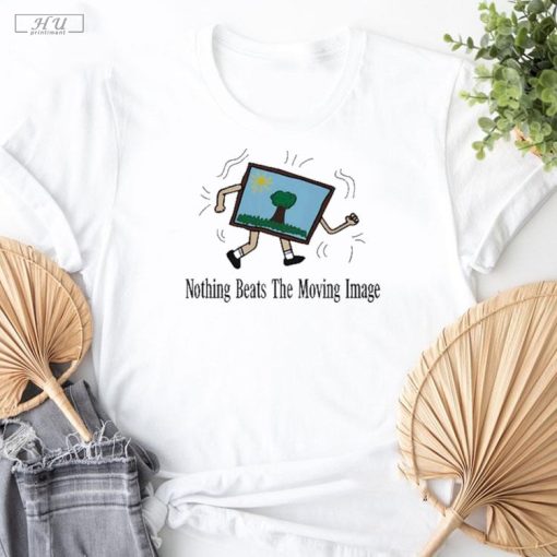 Official Nothing beats the moving image shirt