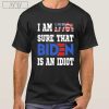 Stream I am 1776_ sure that Biden is an idiot merican af shirt