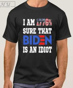 Stream I am 1776_ sure that Biden is an idiot merican af shirt