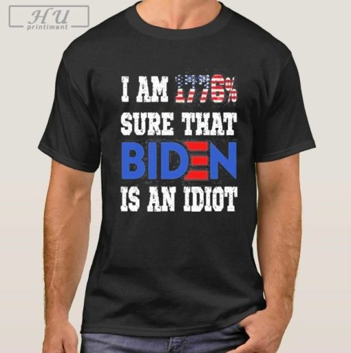 Stream I am 1776_ sure that Biden is an idiot merican af shirt