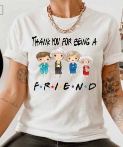 Thank you for Being a Friend Shirt, Golden Girls Shirt, Golden Girls Shirt, Live Like Rose, Dress Like Blanche, Think Like Dorothy