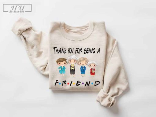 Thank you for Being a Friend Shirt, Golden Girls Shirt, Golden Girls Shirt, Live Like Rose, Dress Like Blanche, Think Like Dorothy