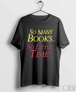 so many books so little time shirt