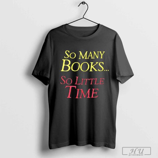 so many books so little time shirt