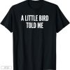 what a little bird told me shirt