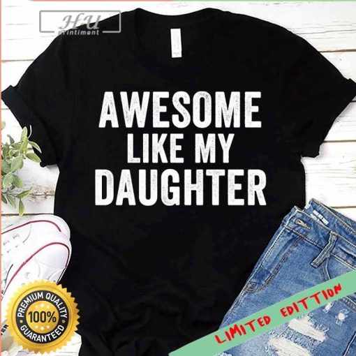 Awesome Like My Daughter T-Shirt