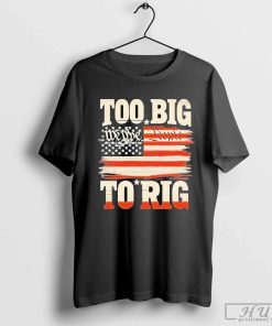 Best Saying Trump 2024 We The People Too Big To Rig T-shirt