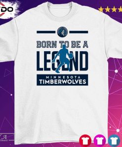 Born To Be Legend Minnesota Timberwolves Shirt