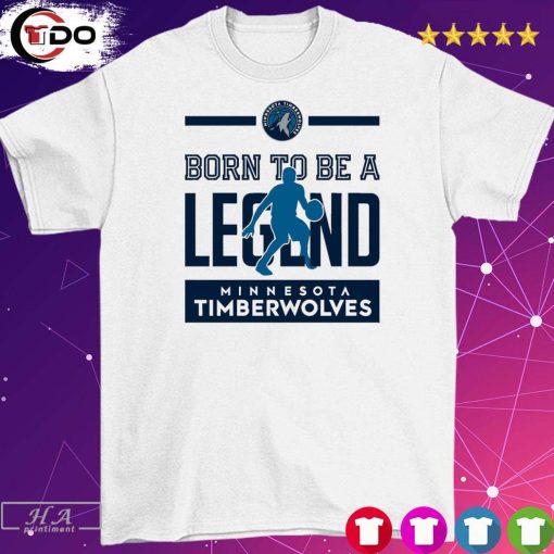 Born To Be Legend Minnesota Timberwolves Shirt