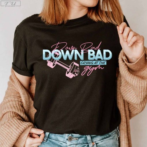 Down Bad Shirt, GYM Trend Shirt, Gift for Her, New Album Eras Tour Shirt