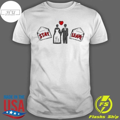 Funny Stay or Leave T-shirt