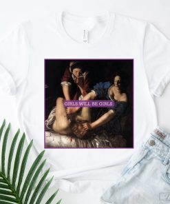 Girls Will Be Girls Shirt, Gift for Feminist, Equal Rights Gift Shirt, Judith Beheading Holofernes Shirt