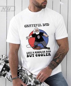 Grateful Dad Like A Regular Dad But Cooler Shirt