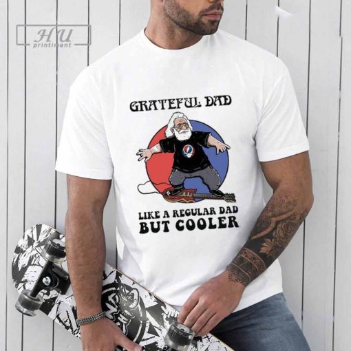 Grateful Dad Like A Regular Dad But Cooler Shirt