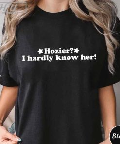 Hozier I Hardly Know Her Shirt, Trending Unisex Tee Shirt, Unique Shirt Gift For Fan, Hozier I Hardly Know Her Sweatshirt Hoodie