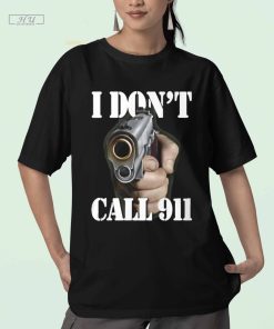 I Don't Call 911 I Shoot T-Shirt