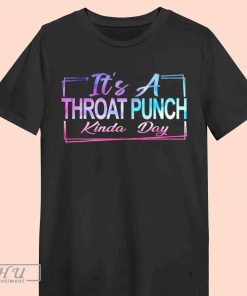 It_s a throat punch kinda day shirt