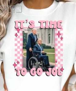 It's Time To Go Joe, Trump 2024 Shirt, Girly Trump Shirt, 2024 Election Shirt
