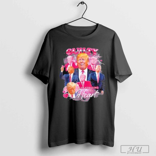 Nice Trump Guilty Of Stealing My Heart T-shirt