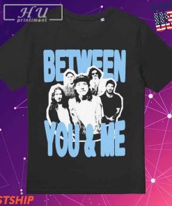 Between You & Me Photo 2024 T-Shirt