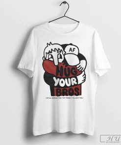 Official Hug Your Bros A Special Message From Your Friends At Almost Friday T-shirt