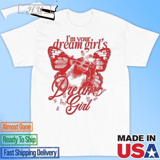 Official I'm Your Dream Girl's Dream Girl T-Shirt