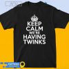 Official Keep Calm We're Having Twinks shirt