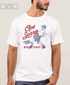 Ope Sorry Lemme Sneak Right Past Ya T-Shirt