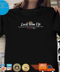 Original Lock Him Up Trump Trials The People Of New York v. DJT T-Shirt