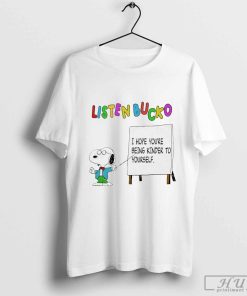 Snoopy listen bucko I hope youre being kinder to yourself t-shirt