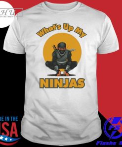 What's Up My Ninjas Shirt