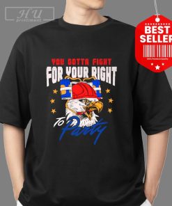 You gotta fight for your right eagle shirt