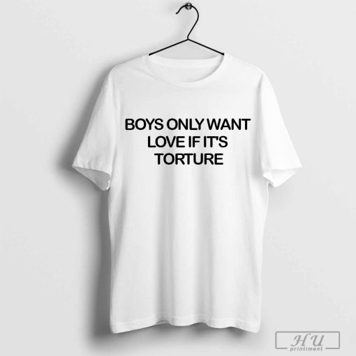 taylor swift boys only want love if it_s torture shirt