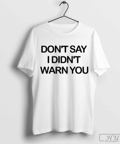 taylor swift don_t say i didn_t warn you shirt