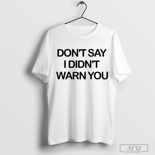 taylor swift don_t say i didn_t warn you shirt