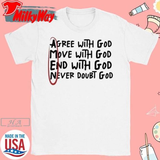 Agree With God Move With God End With God T-Shirt