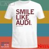 Audi Crooks Smile Like Audi Shirt