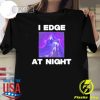 Awesome I Edge At Night T-shirt